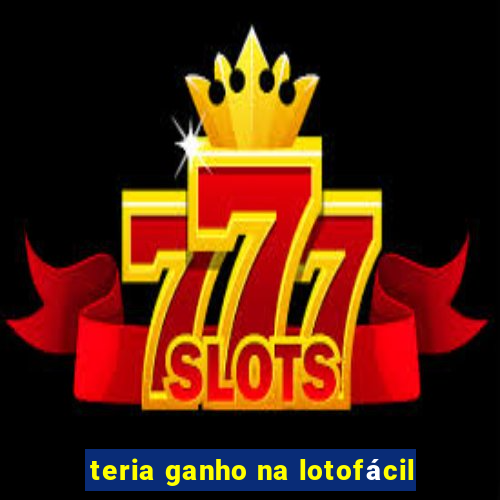 teria ganho na lotofácil